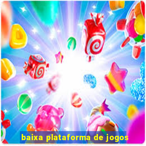 baixa plataforma de jogos